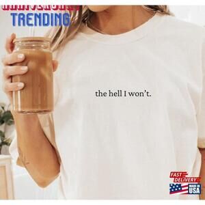 The Hell I Won T Tshirt Boho Minimalist Aesthetic Sarcastic Shirt Tee Classic